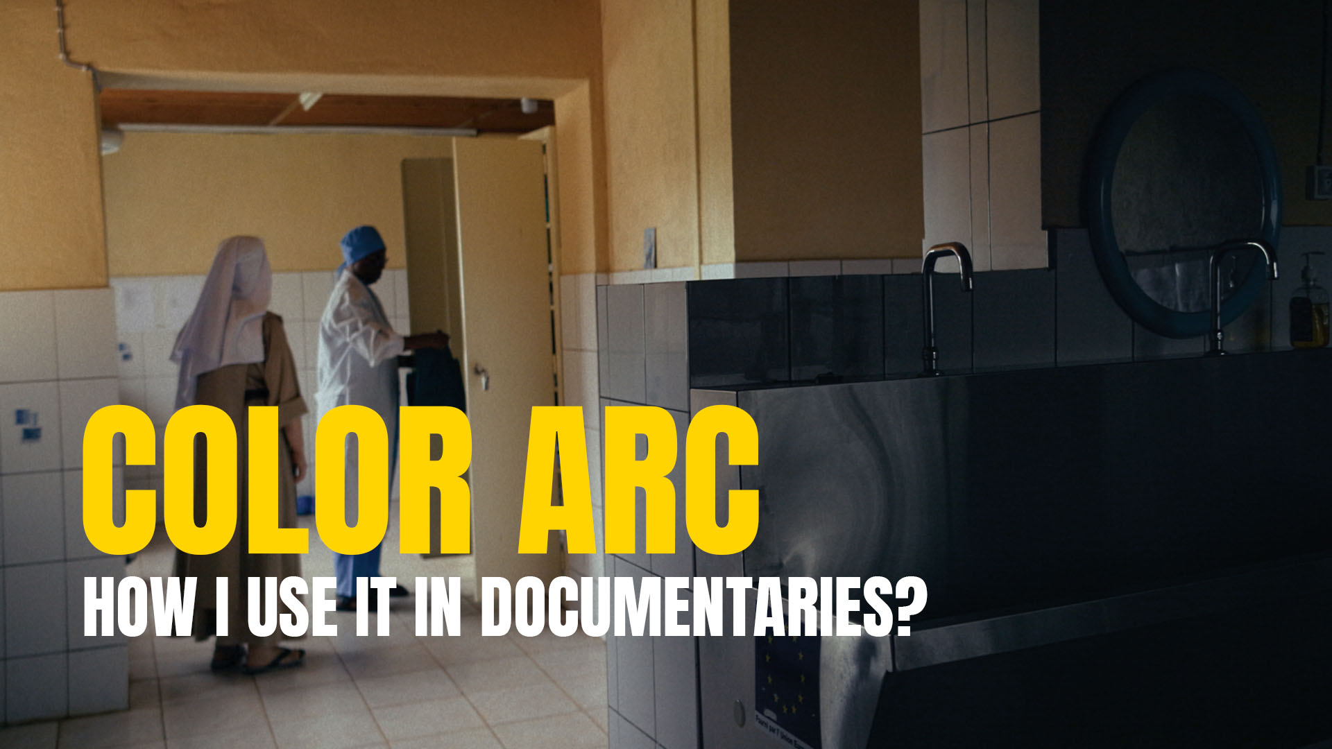 What Is a Color Arc and How I Use It in Documentaries?